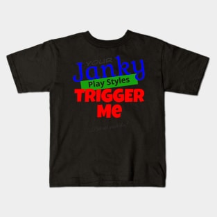 Your Janky Play Styles Trigger Me... But Not Much Else! | MTG Color T Shirt Design Kids T-Shirt